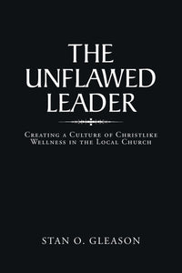 The Unflawed Leader: Creating a Culture of Christlike Wellness in the Local Church - Pentecostal Publishing House