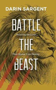 Battle the Beast: Defeating the Lions That Oppose Your Destiny - Pentecostal Publishing House