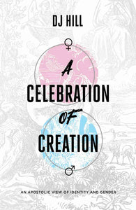 A Celebration of Creation: An Apostolic View of Identity and Gender