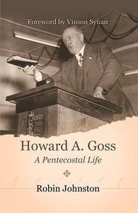 Howard A. Goss - A Pentecostal Life (eBook)