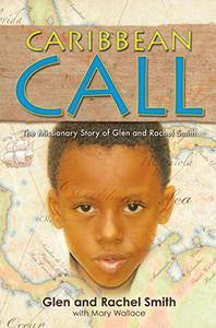 Caribbean Call The Missionary Story of Glen and Rachel Smith