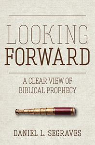 Looking Forward A Clear View of Biblical Prophecy (eBook)