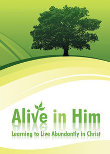 Alive In Him - Learning to Live Abundantly in Christ