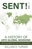 Sent: A History of UPCI Global Missions Vol. 1