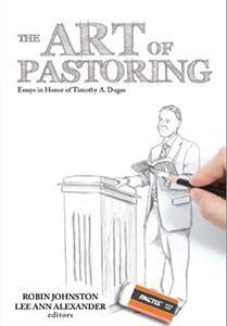 The Art of Pastoring: Essays in Honor of Timothy A. Dugas