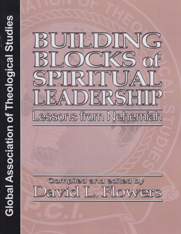 Building Blocks of Spiritual Leadership Lessons from Nehemiah GATS