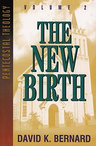 The New Birth - Volume 2 Pentecostal Theology Series