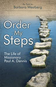 Order My Steps - The Life of Missionary Paul Dennis