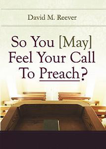 So You [May] Feel Your Call to Preach (eBook)