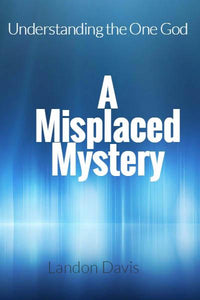 A Misplaced Mystery Understanding the One God (eBook)